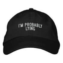 I'm probably lying embroidered hats