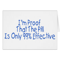 I'm Proof That Pill Is Only 99% Effective (blue) Greeting Cards