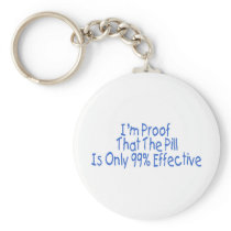 I'm Proof That Pill Is Only 99% Effective (blue) Keychain
