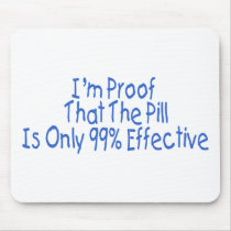 I'm Proof That Pill Is Only 99% Effective (blue) Mouse Pads