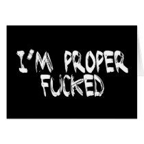 I'm Proper Fucked cards by HOTDJGEAR I'm Proper Fucked cards