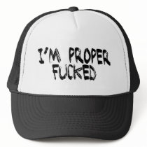 I'm Proper Fucked hats by HOTDJGEAR I'm Proper Fucked hats