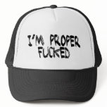 I'm Proper Fucked hats