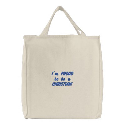 I'm PROUD to be a CHRISTIAN!  Tote Embroidered Tote Bags by OurSouthernCharm