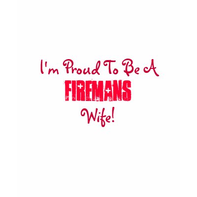 I'm Proud To Be A, Firemans, Wife!-T-Shirt by pammys
