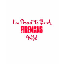 I'm Proud To Be A, Firemans, Wife!-T-Shirt