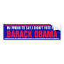 IM PROUD TO SAY,I DIDN'T VOTE FOR BARACK OBAMA BUMPER STICKER