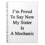 I'm Proud To Say Now My Sister Is A Mechanic Notebooks