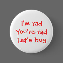 I'm rad, you're rad, let's hug button buttons
