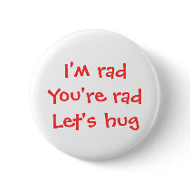I'm rad, you're rad, let's hug button by UniqueMe I'm rad, you're rad, let's hug button