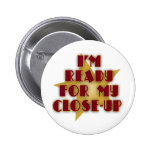 I'm Ready for My Close-Up buttons