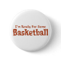 I'm Ready For Some Basketball Gifts Pinback Buttons