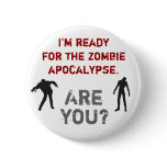 I'm ready for the zombie apocalypse. Are you? Pinback Button