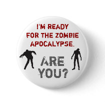 I'm ready for the zombie apocalypse. Are you? buttons