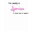 I'm really a Jjeniuz... t-shirts