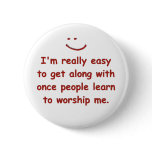 I'm really easy to get along with pinback buttons