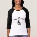 I'm really old school t-shirts by jonnydowntown I'm really old school t-shirts