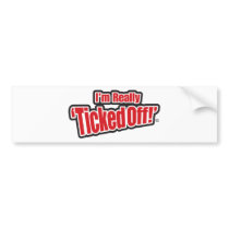 "I'm really TickedOff!" Bumper Sticker