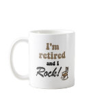 I'm retired and I rock! Coffee Mug