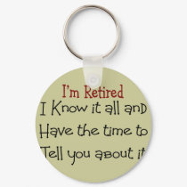 I'm Retired and Know it All keychains by gailg1957 I'm Retired and Know it All keychains