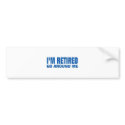 I'M Retired Bumper Sticker bumper stickers