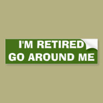I'M RETIRED bumper stickers