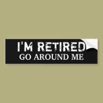 I'M RETIRED - Customized bumper stickers