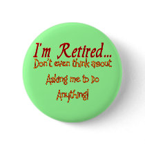 I'm Retired, Don't ask me to do anything buttons