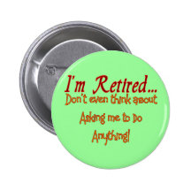I'm Retired, Don't ask me to do anything Pin