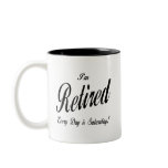 I'm Retired Every Day is Saturday blk Coffee Mug