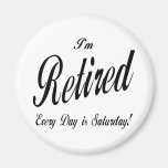 I'm Retired Every Day is Saturday blk Fridge Magnet