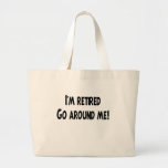 I'm Retired Go Around Me Tote Bags