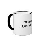 I'm Retired...Leave Me Alone! Coffee Mug
