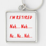 I'm Retired Nah Nah Na Na Nah Key Chain