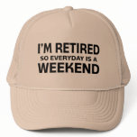 I'm Retired so Everyday is a Weekend! hats