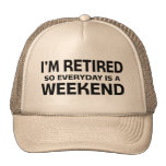 I'm Retired so Everyday is a Weekend! Hat