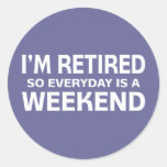 I'm Retired so Everyday is a Weekend! Stickers