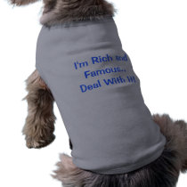 I'm Rich and Famous..Deal With It! pet clothing by aibrahim08 I'm Rich and Famous..Deal With It! pet clothing