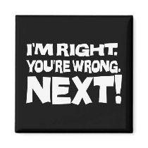 I'm Right, You're Wrong Magnet