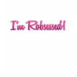 I'm Robsessed! t-shirts