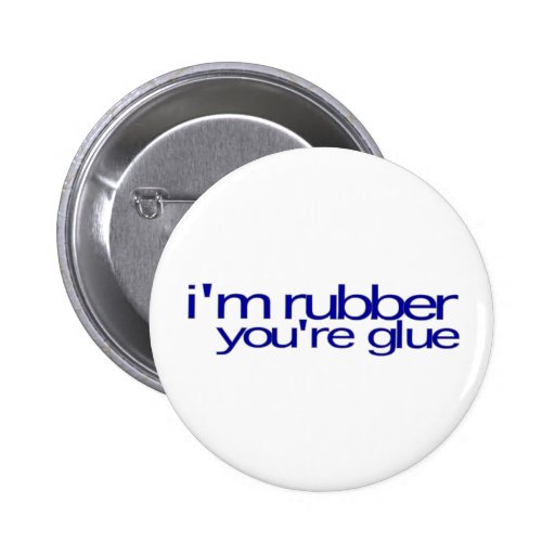 I'M Rubber You'Re Glue Button