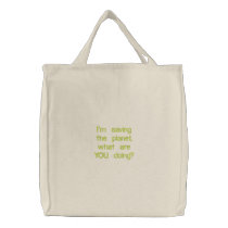 I'm saving the planet, what are YOU doing? embroidered bags by makinz_m I'm saving the planet, what are YOU doing? embroidered bags