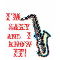 I'm saxy and I know it! T Shirts