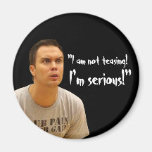 "I'm Serious!" Refrigerator Magnets