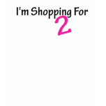 I'm Shopping For Two (Pink) Maternity Shirt