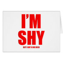 Im shy but ive got a huge dick cards by CarbonClothing Im shy but ive got a huge dick cards