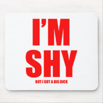 Im shy but ive got a huge dick mousepads by CarbonClothing Im shy but ive got a huge dick mousepads
