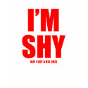 Im shy but ive got a huge dick t-shirts
