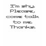 I'm shy. Please, come talk to me. Thanks. T Shirts
