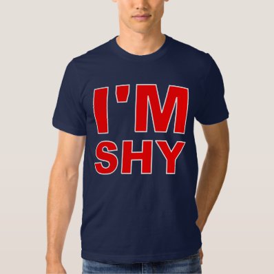 I&#39;m Shy Tshirt